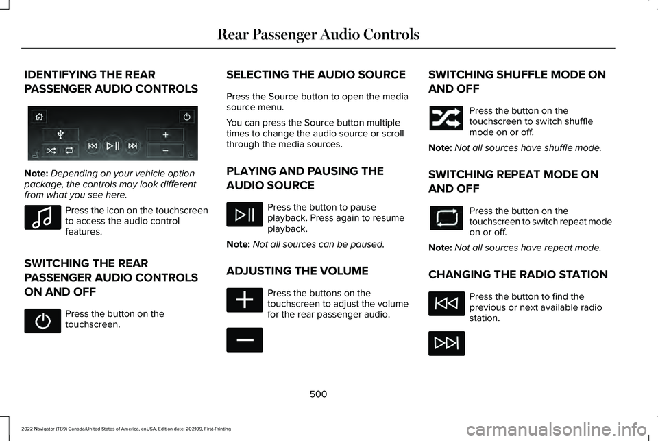 LINCOLN NAVIGATOR 2022 Owners Manual IDENTIFYING THE REAR
PASSENGER AUDIO CONTROLS
Note:
Depending on your vehicle option
package, the controls may look different
from what you see here. Press the icon on the touchscreen
to access the au LINCOLN NAVIGATOR 2022 Owners Manual IDENTIFYING THE REAR
PASSENGER AUDIO CONTROLS
Note:
Depending on your vehicle option
package, the controls may look different
from what you see here. Press the icon on the touchscreen
to access the au