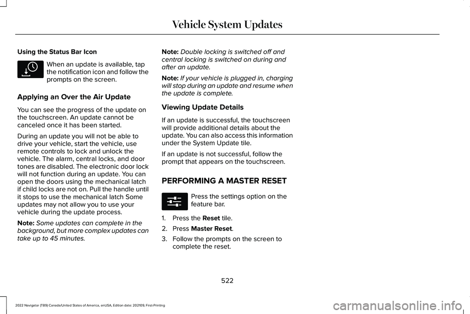LINCOLN NAVIGATOR 2022 Owners Guide Using the Status Bar Icon
When an update is available, tap
the notification icon and follow the
prompts on the screen.
Applying an Over the Air Update
You can see the progress of the update on
the tou LINCOLN NAVIGATOR 2022 Owners Guide Using the Status Bar Icon
When an update is available, tap
the notification icon and follow the
prompts on the screen.
Applying an Over the Air Update
You can see the progress of the update on
the tou