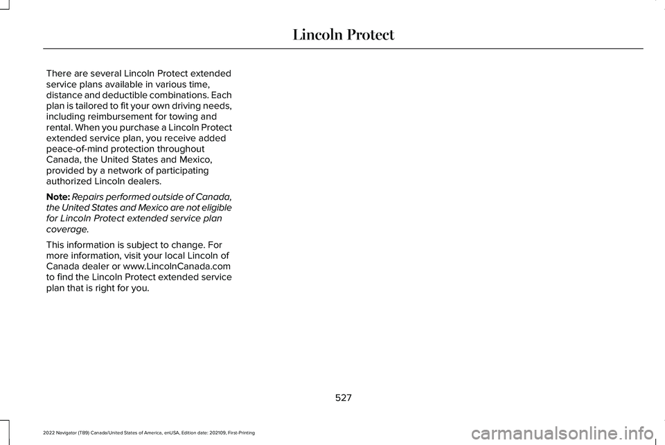 LINCOLN NAVIGATOR 2022  Owners Manual There are several Lincoln Protect extended
service plans available in various time,
distance and deductible combinations. Each
plan is tailored to fit your own driving needs,
including reimbursement f