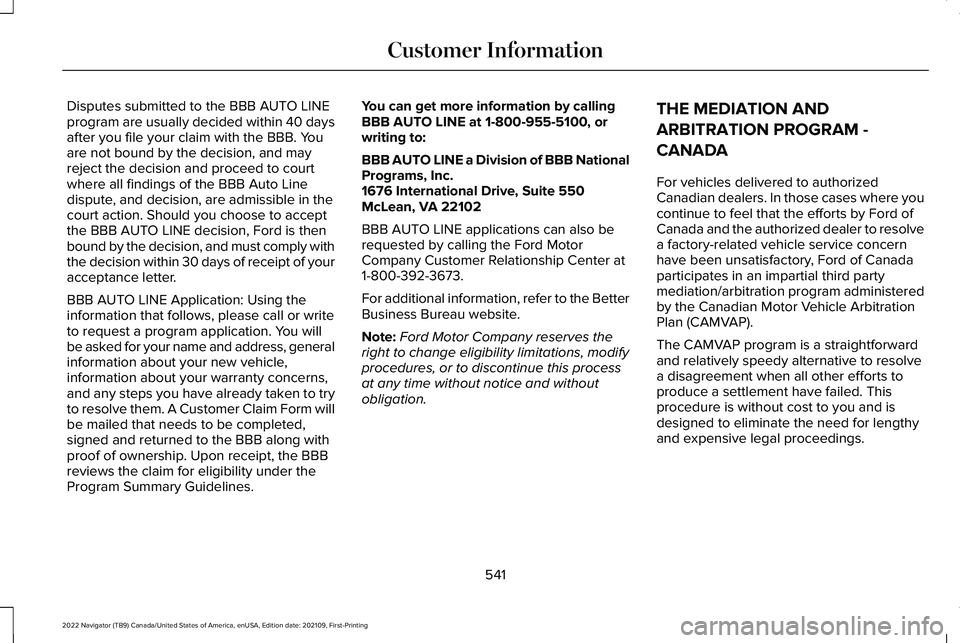 LINCOLN NAVIGATOR 2022 User Guide Disputes submitted to the BBB AUTO LINE
program are usually decided within 40 days
after you file your claim with the BBB. You
are not bound by the decision, and may
reject the decision and proceed to LINCOLN NAVIGATOR 2022 User Guide Disputes submitted to the BBB AUTO LINE
program are usually decided within 40 days
after you file your claim with the BBB. You
are not bound by the decision, and may
reject the decision and proceed to