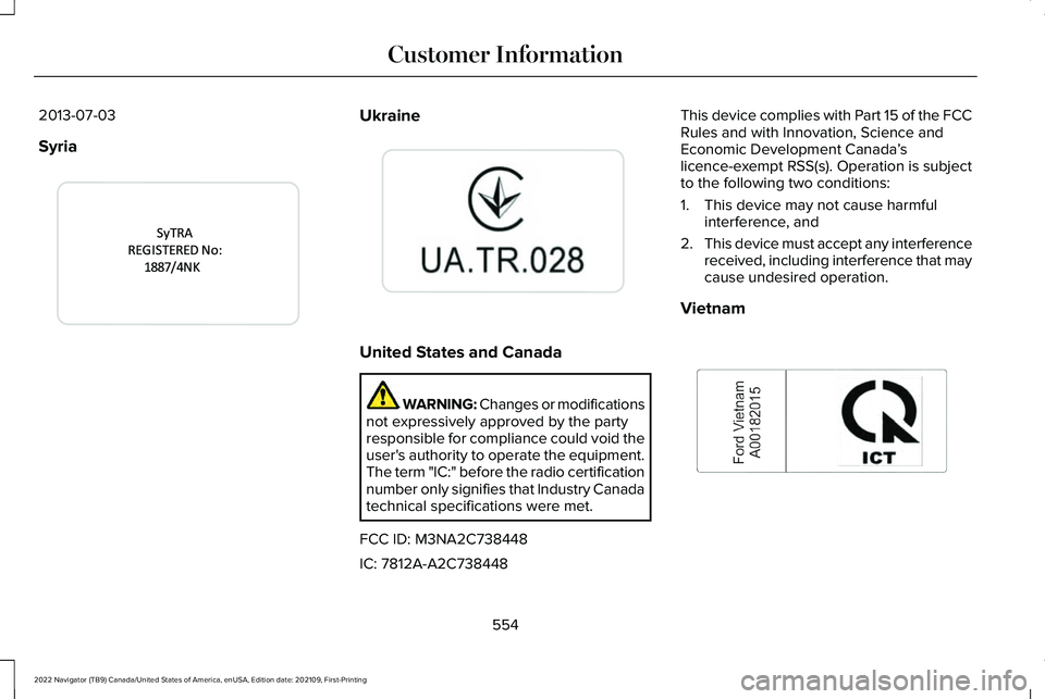 LINCOLN NAVIGATOR 2022 Owners Manual 2013-07-03
Syria
Ukraine
United States and Canada
WARNING: Changes or modifications
not expressively approved by the party
responsible for compliance could void the
user's authority to operate the LINCOLN NAVIGATOR 2022 Owners Manual 2013-07-03
Syria
Ukraine
United States and Canada
WARNING: Changes or modifications
not expressively approved by the party
responsible for compliance could void the
user's authority to operate the