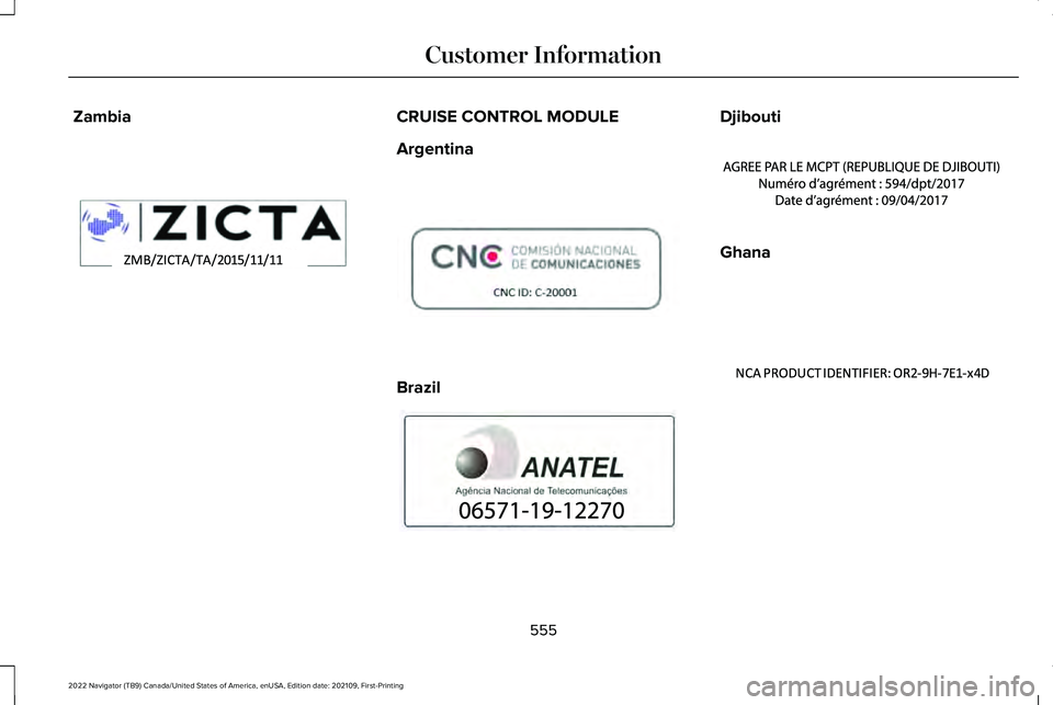 LINCOLN NAVIGATOR 2022  Owners Manual Zambia CRUISE CONTROL MODULE
Argentina
Brazil Djibouti
Ghana
555
2022 Navigator (TB9) Canada/United States of America, enUSA, Edition date: 202109, First-Printing Customer InformationE344538  E308030 