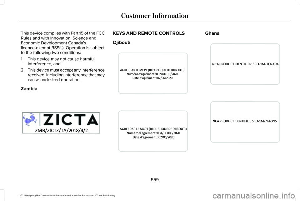 LINCOLN NAVIGATOR 2022 Service Manual This device complies with Part 15 of the FCC
Rules and with Innovation, Science and
Economic Development Canada
’s
licence-exempt RSS(s). Operation is subject
to the following two conditions:
1. Thi