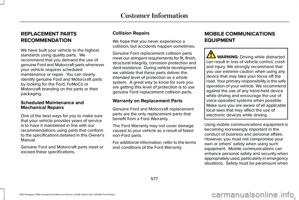 LINCOLN NAVIGATOR 2022 Repair Manual REPLACEMENT PARTS
RECOMMENDATION
We have built your vehicle to the highest
standards using quality parts. We
recommend that you demand the use of
genuine Ford and Motorcraft parts whenever
your vehic LINCOLN NAVIGATOR 2022 Repair Manual REPLACEMENT PARTS
RECOMMENDATION
We have built your vehicle to the highest
standards using quality parts. We
recommend that you demand the use of
genuine Ford and Motorcraft parts whenever
your vehic