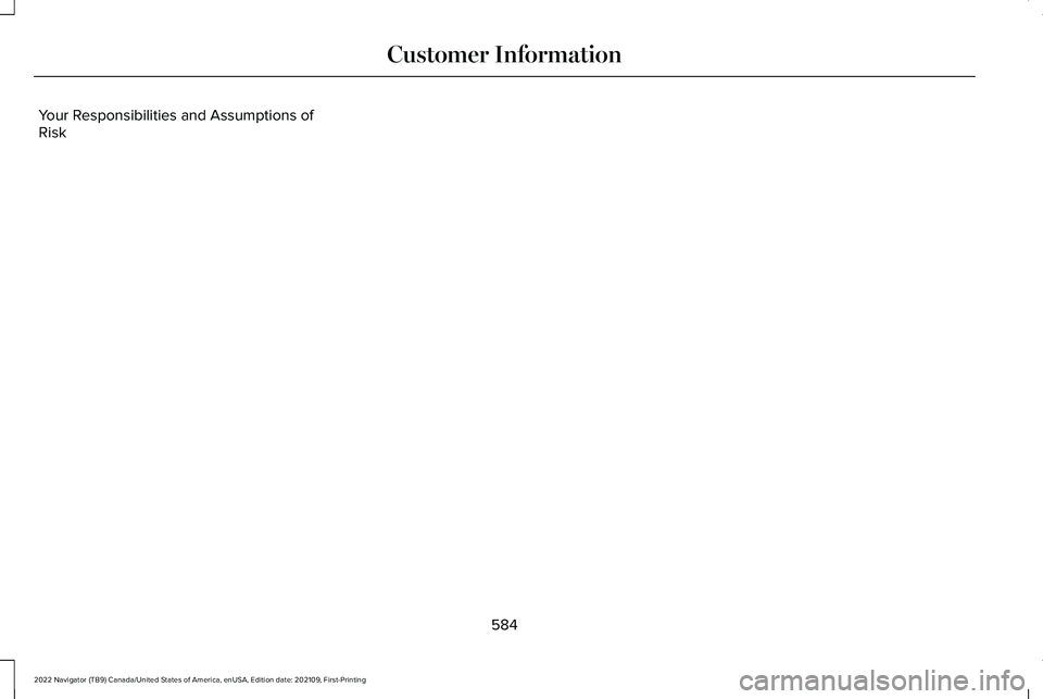 LINCOLN NAVIGATOR 2022 Manual PDF Your Responsibilities and Assumptions of
Risk
584
2022 Navigator (TB9) Canada/United States of America, enUSA, Edition date: 202109, First-Printing Customer Information LINCOLN NAVIGATOR 2022 Manual PDF Your Responsibilities and Assumptions of
Risk
584
2022 Navigator (TB9) Canada/United States of America, enUSA, Edition date: 202109, First-Printing Customer Information