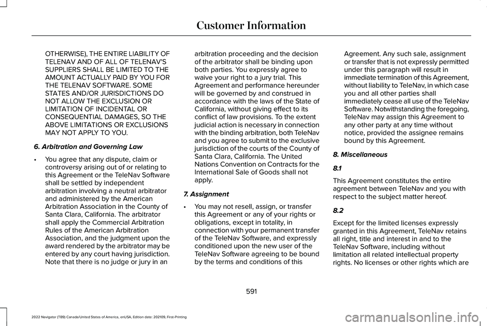 LINCOLN NAVIGATOR 2022 Owners Manual OTHERWISE), THE ENTIRE LIABILITY OF
TELENAV AND OF ALL OF TELENAV'S
SUPPLIERS SHALL BE LIMITED TO THE
AMOUNT ACTUALLY PAID BY YOU FOR
THE TELENAV SOFTWARE. SOME
STATES AND/OR JURISDICTIONS DO
NOT LINCOLN NAVIGATOR 2022 Owners Manual OTHERWISE), THE ENTIRE LIABILITY OF
TELENAV AND OF ALL OF TELENAV'S
SUPPLIERS SHALL BE LIMITED TO THE
AMOUNT ACTUALLY PAID BY YOU FOR
THE TELENAV SOFTWARE. SOME
STATES AND/OR JURISDICTIONS DO
NOT
