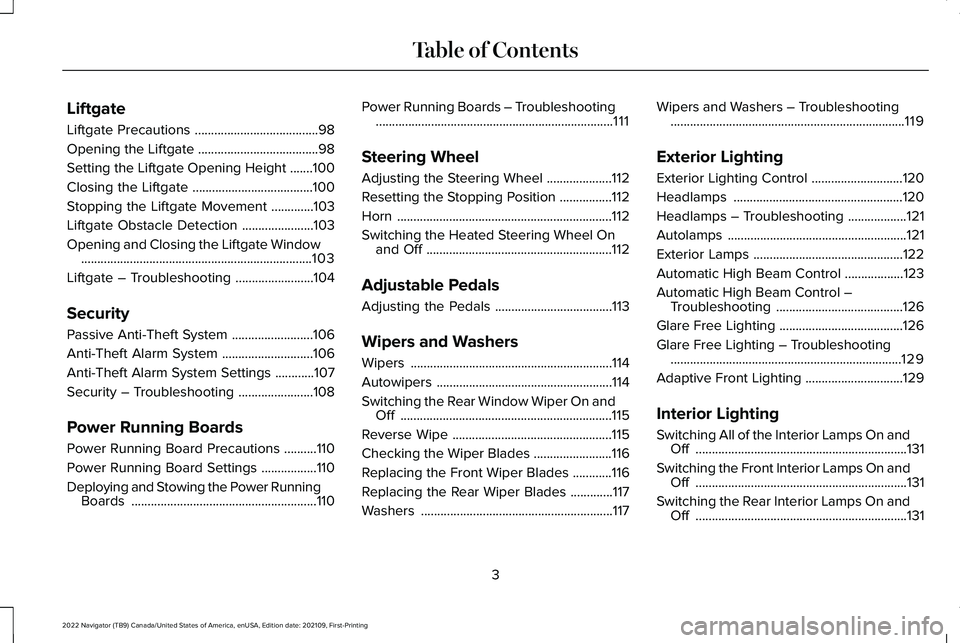 LINCOLN NAVIGATOR 2022  Owners Manual Liftgate
Liftgate Precautions
......................................98
Opening the Liftgate .....................................
98
Setting the Liftgate Opening Height .......
100
Closing the Liftgat