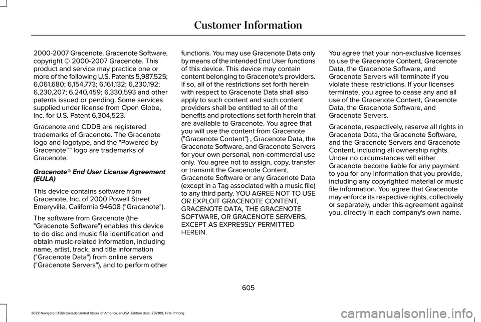 LINCOLN NAVIGATOR 2022 Manual Online 2000-2007 Gracenote. Gracenote Software,
copyright © 2000-2007 Gracenote. This
product and service may practice one or
more of the following U.S. Patents 5,987,525;
6,061,680; 6,154,773; 6,161,132; 6 LINCOLN NAVIGATOR 2022 Manual Online 2000-2007 Gracenote. Gracenote Software,
copyright © 2000-2007 Gracenote. This
product and service may practice one or
more of the following U.S. Patents 5,987,525;
6,061,680; 6,154,773; 6,161,132; 6