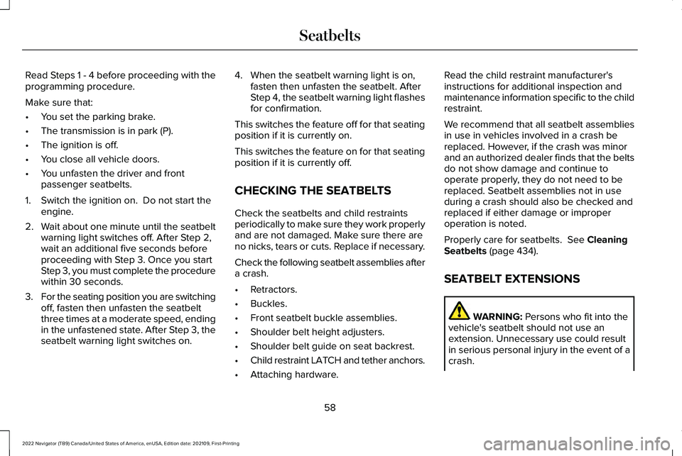 LINCOLN NAVIGATOR 2022 Owners Manual Read Steps 1 - 4 before proceeding with the
programming procedure.
Make sure that:
•
You set the parking brake.
• The transmission is in park (P).
• The ignition is off.
• You close all vehicl LINCOLN NAVIGATOR 2022 Owners Manual Read Steps 1 - 4 before proceeding with the
programming procedure.
Make sure that:
•
You set the parking brake.
• The transmission is in park (P).
• The ignition is off.
• You close all vehicl