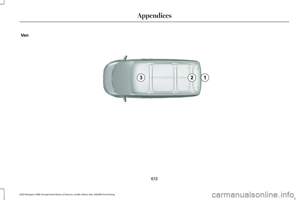 LINCOLN NAVIGATOR 2022 Owners Manual Van
613
2022 Navigator (TB9) Canada/United States of America, enUSA, Edition date: 202109, First-Printing AppendicesE239122 LINCOLN NAVIGATOR 2022 Owners Manual Van
613
2022 Navigator (TB9) Canada/United States of America, enUSA, Edition date: 202109, First-Printing AppendicesE239122