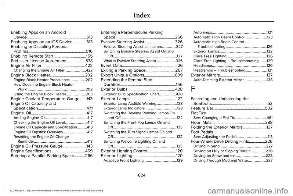 LINCOLN NAVIGATOR 2022 Service Manual Enabling Apps on an Android
Device............................................................513
Enabling Apps on an iOS Device..............513
Enabling or Disabling Personal Profiles............... LINCOLN NAVIGATOR 2022 Service Manual Enabling Apps on an Android
Device............................................................513
Enabling Apps on an iOS Device..............513
Enabling or Disabling Personal Profiles...............