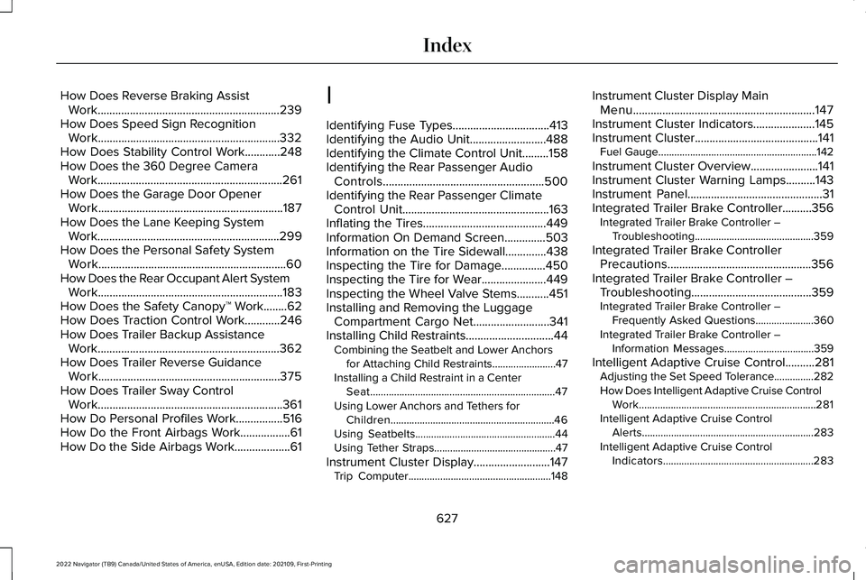 LINCOLN NAVIGATOR 2022 Owners Manual How Does Reverse Braking Assist
Work..............................................................239
How Does Speed Sign Recognition Work.............................................................. LINCOLN NAVIGATOR 2022 Owners Manual How Does Reverse Braking Assist
Work..............................................................239
How Does Speed Sign Recognition Work..............................................................