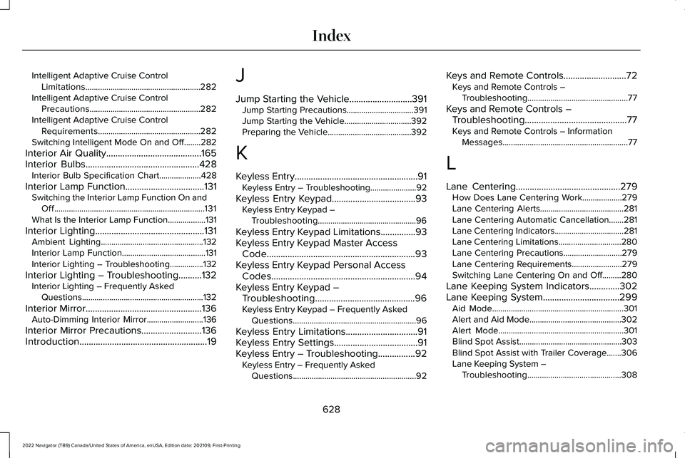 LINCOLN NAVIGATOR 2022 Owners Manual Intelligent Adaptive Cruise Control
Limitations.......................................................282
Intelligent Adaptive Cruise Control Precautions............................................... LINCOLN NAVIGATOR 2022 Owners Manual Intelligent Adaptive Cruise Control
Limitations.......................................................282
Intelligent Adaptive Cruise Control Precautions...............................................
