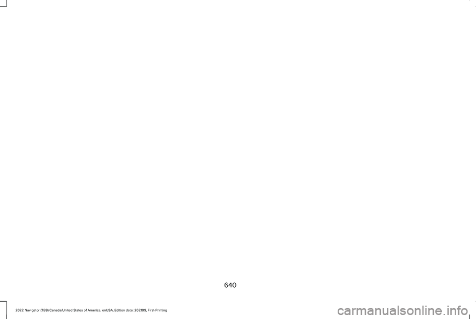 LINCOLN NAVIGATOR 2022 Owners Manual 640
2022 Navigator (TB9) Canada/United States of America, enUSA, Edition date: 202109, First-Printing LINCOLN NAVIGATOR 2022 Owners Manual 640
2022 Navigator (TB9) Canada/United States of America, enUSA, Edition date: 202109, First-Printing