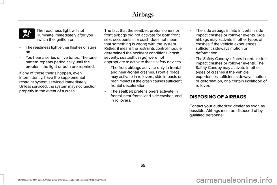 LINCOLN NAVIGATOR 2022 Manual PDF The readiness light will not
illuminate immediately after you
switch the ignition on.
• The readiness light either flashes or stays
on.
• You hear a series of five tones. The tone
pattern repeats LINCOLN NAVIGATOR 2022 Manual PDF The readiness light will not
illuminate immediately after you
switch the ignition on.
• The readiness light either flashes or stays
on.
• You hear a series of five tones. The tone
pattern repeats