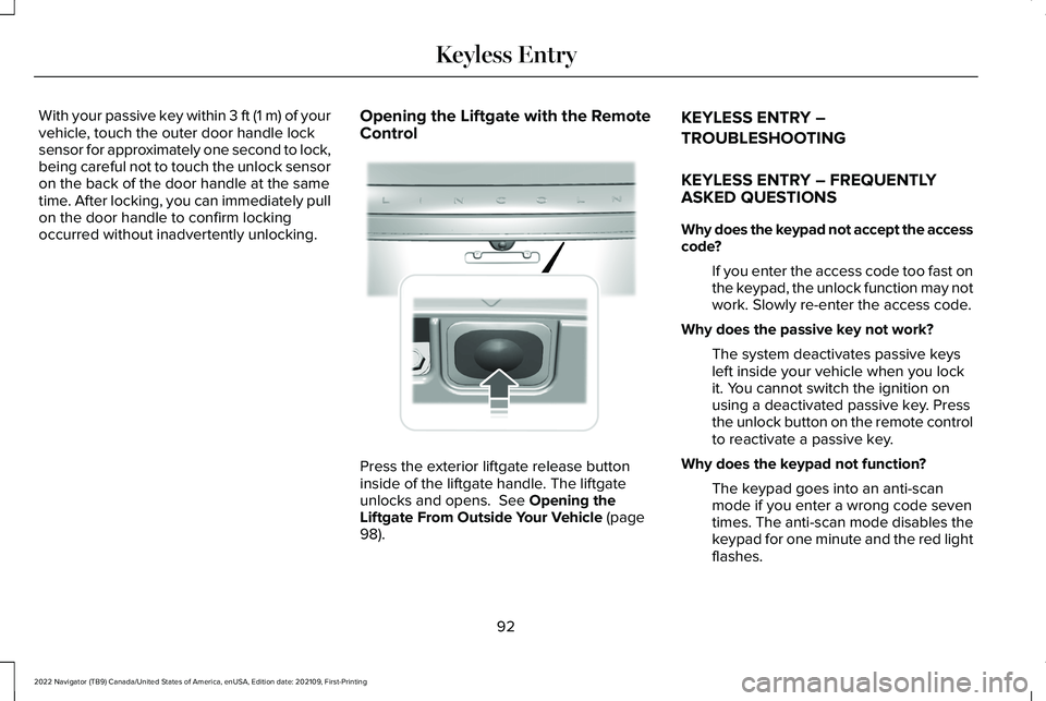 LINCOLN NAVIGATOR 2022 User Guide With your passive key within 3 ft (1 m) of your
vehicle, touch the outer door handle lock
sensor for approximately one second to lock,
being careful not to touch the unlock sensor
on the back of the d LINCOLN NAVIGATOR 2022 User Guide With your passive key within 3 ft (1 m) of your
vehicle, touch the outer door handle lock
sensor for approximately one second to lock,
being careful not to touch the unlock sensor
on the back of the d