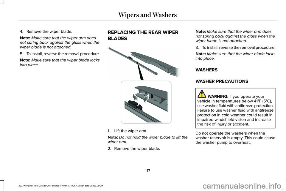 LINCOLN NAVIGATOR 2023  Owners Manual 4.Remove the wiper blade.
Note:Make sure that the wiper arm doesnot spring back against the glass when thewiper blade is not attached.
5.To install, reverse the removal procedure.
Note:Make sure that 