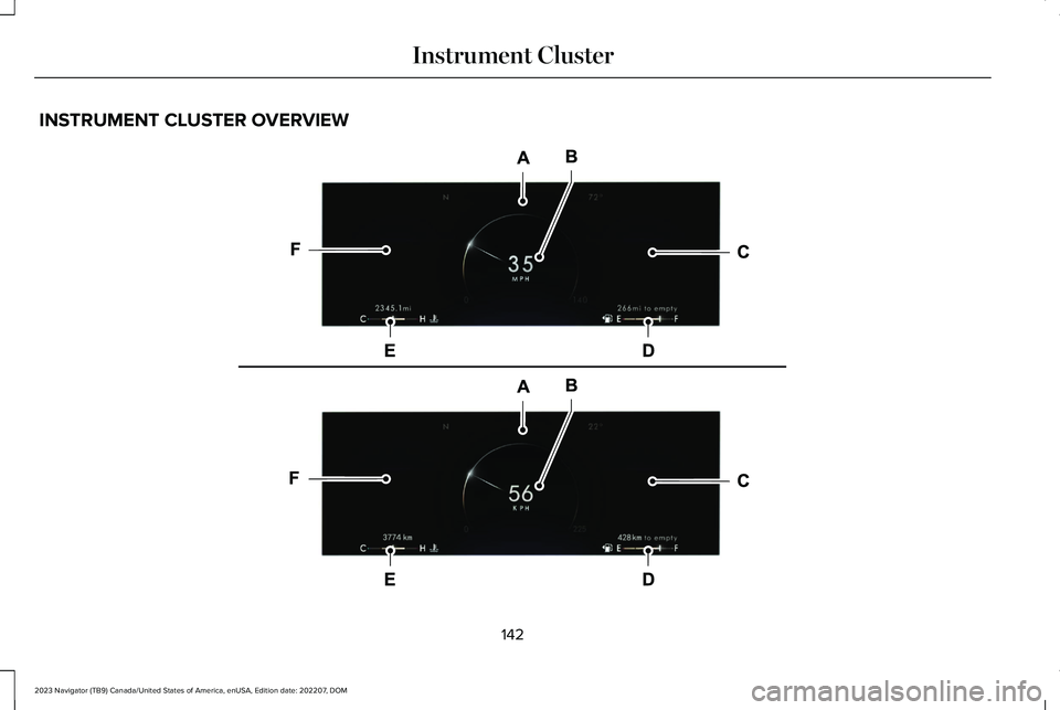 LINCOLN NAVIGATOR 2023 Owners Manual INSTRUMENT CLUSTER OVERVIEW
142
2023 Navigator (TB9) Canada/United States of America, enUSA, Edition date: 202207, DOMInstrument ClusterE271984 LINCOLN NAVIGATOR 2023 Owners Manual INSTRUMENT CLUSTER OVERVIEW
142
2023 Navigator (TB9) Canada/United States of America, enUSA, Edition date: 202207, DOMInstrument ClusterE271984