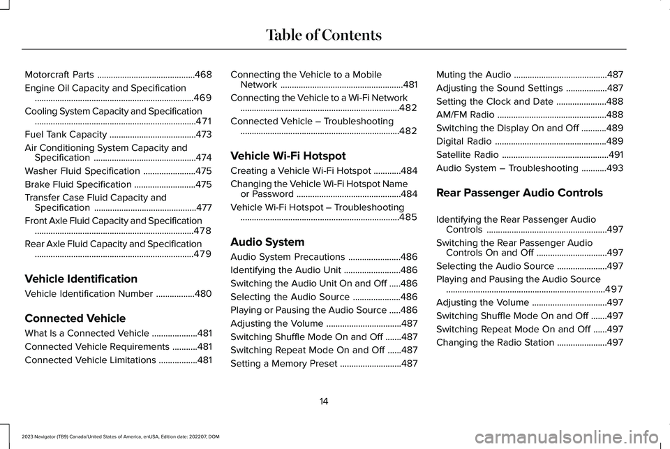 LINCOLN NAVIGATOR 2023  Owners Manual Motorcraft Parts...........................................468
Engine Oil Capacity and Specification......................................................................469
Cooling System Capacity an