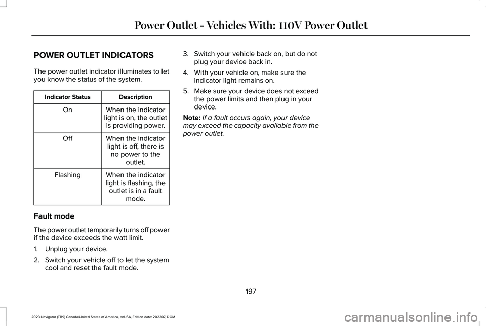 LINCOLN NAVIGATOR 2023  Owners Manual POWER OUTLET INDICATORS
The power outlet indicator illuminates to letyou know the status of the system.
DescriptionIndicator Status
When the indicatorlight is on, the outletis providing power.
On
When