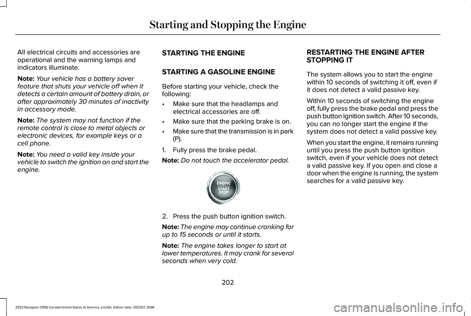 LINCOLN NAVIGATOR 2023 User Guide All electrical circuits and accessories areoperational and the warning lamps andindicators illuminate.
Note:Your vehicle has a battery saverfeature that shuts your vehicle off when itdetects a certain LINCOLN NAVIGATOR 2023 User Guide All electrical circuits and accessories areoperational and the warning lamps andindicators illuminate.
Note:Your vehicle has a battery saverfeature that shuts your vehicle off when itdetects a certain