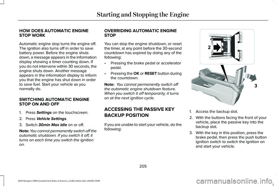 LINCOLN NAVIGATOR 2023 Owners Manual HOW DOES AUTOMATIC ENGINESTOP WORK
Automatic engine stop turns the engine off.The ignition also turns off in order to savebattery power. Before the engine shutsdown, a message appears in the informati LINCOLN NAVIGATOR 2023 Owners Manual HOW DOES AUTOMATIC ENGINESTOP WORK
Automatic engine stop turns the engine off.The ignition also turns off in order to savebattery power. Before the engine shutsdown, a message appears in the informati