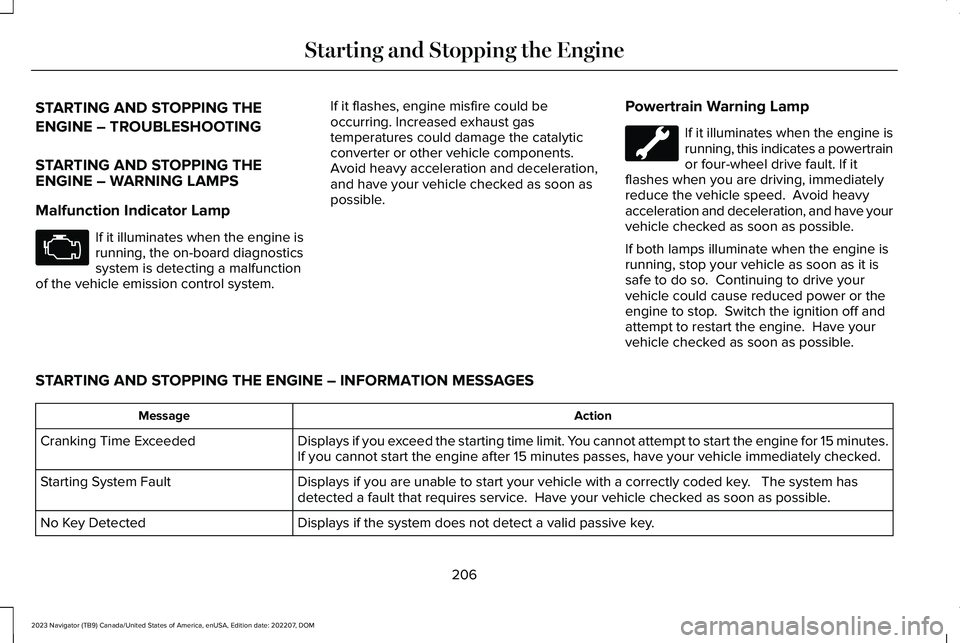 LINCOLN NAVIGATOR 2023  Owners Manual STARTING AND STOPPING THE
ENGINE – TROUBLESHOOTING
STARTING AND STOPPING THEENGINE – WARNING LAMPS
Malfunction Indicator Lamp
If it illuminates when the engine isrunning, the on-board diagnosticss