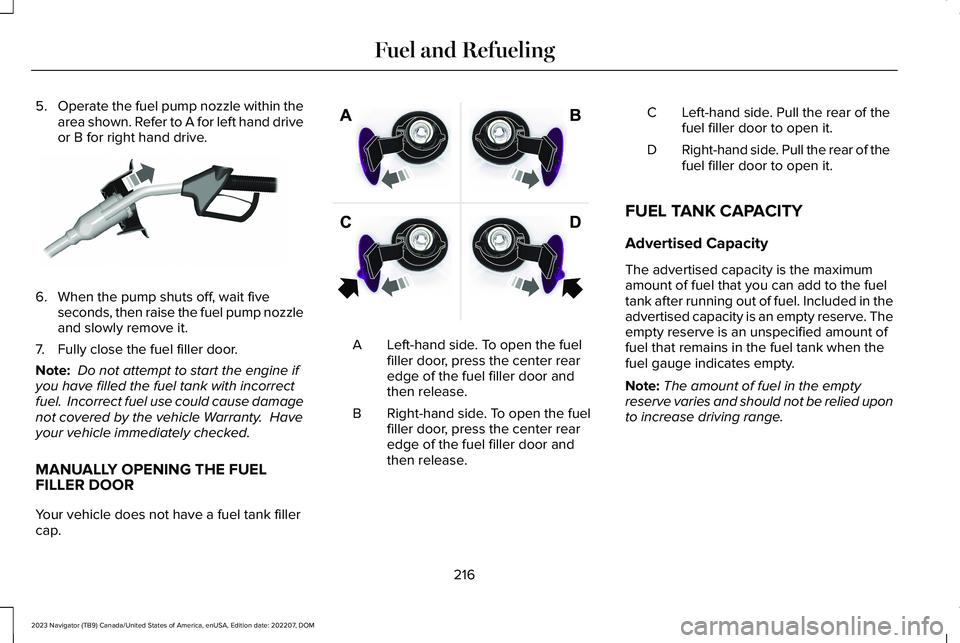 LINCOLN NAVIGATOR 2023 Owners Guide 5.Operate the fuel pump nozzle within thearea shown. Refer to A for left hand driveor B for right hand drive.
6.When the pump shuts off, wait fiveseconds, then raise the fuel pump nozzleand slowly rem LINCOLN NAVIGATOR 2023 Owners Guide 5.Operate the fuel pump nozzle within thearea shown. Refer to A for left hand driveor B for right hand drive.
6.When the pump shuts off, wait fiveseconds, then raise the fuel pump nozzleand slowly rem