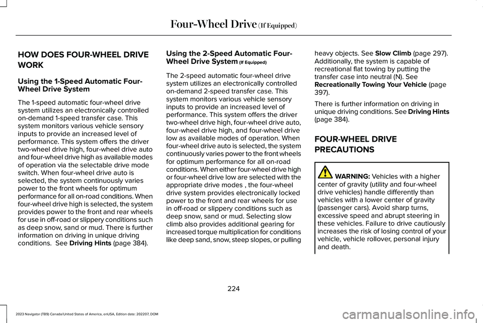 LINCOLN NAVIGATOR 2023 Owners Manual HOW DOES FOUR-WHEEL DRIVE
WORK
Using the 1-Speed Automatic Four-Wheel Drive System
The 1-speed automatic four-wheel drivesystem utilizes an electronically controlledon-demand 1-speed transfer case. Th LINCOLN NAVIGATOR 2023 Owners Manual HOW DOES FOUR-WHEEL DRIVE
WORK
Using the 1-Speed Automatic Four-Wheel Drive System
The 1-speed automatic four-wheel drivesystem utilizes an electronically controlledon-demand 1-speed transfer case. Th