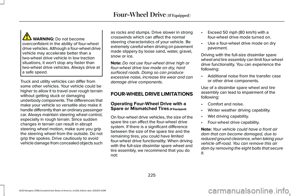 LINCOLN NAVIGATOR 2023 Owners Manual WARNING: Do not becomeoverconfident in the ability of four-wheeldrive vehicles. Although a four-wheel drivevehicle may accelerate better than atwo-wheel drive vehicle in low tractionsituations, it won LINCOLN NAVIGATOR 2023 Owners Manual WARNING: Do not becomeoverconfident in the ability of four-wheeldrive vehicles. Although a four-wheel drivevehicle may accelerate better than atwo-wheel drive vehicle in low tractionsituations, it won