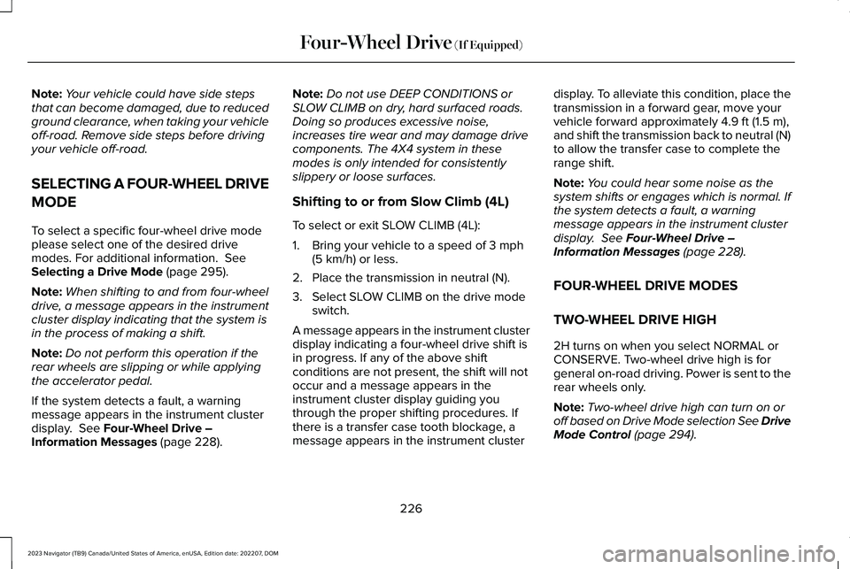 LINCOLN NAVIGATOR 2023 Owners Guide Note:Your vehicle could have side stepsthat can become damaged, due to reducedground clearance, when taking your vehicleoff-road. Remove side steps before drivingyour vehicle off-road.
SELECTING A FOU LINCOLN NAVIGATOR 2023 Owners Guide Note:Your vehicle could have side stepsthat can become damaged, due to reducedground clearance, when taking your vehicleoff-road. Remove side steps before drivingyour vehicle off-road.
SELECTING A FOU