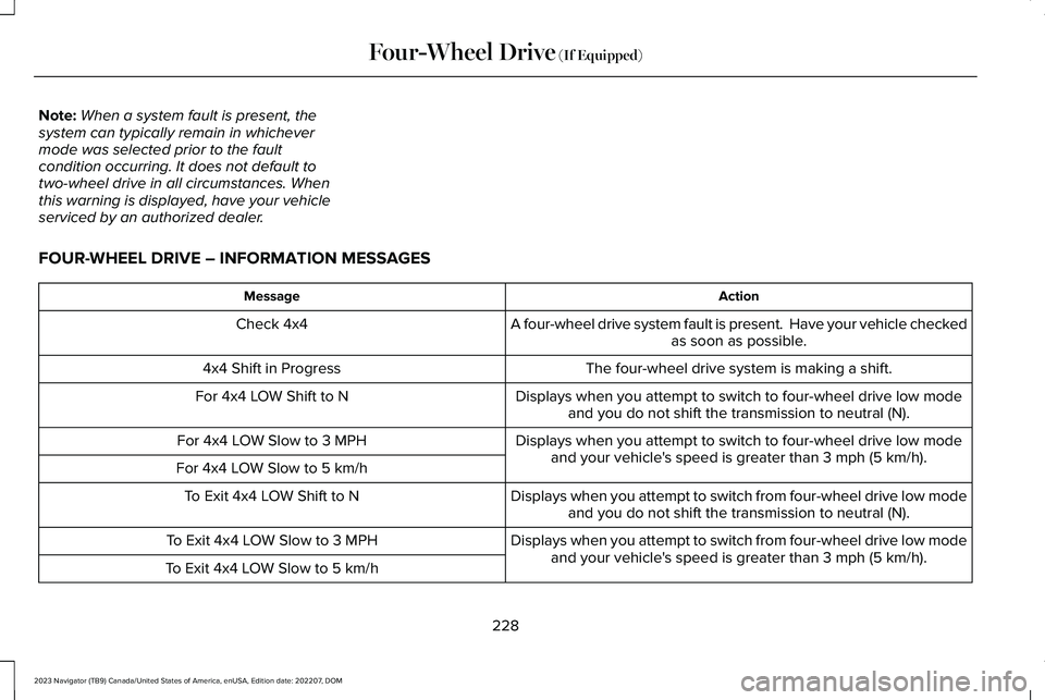 LINCOLN NAVIGATOR 2023 Owners Guide Note:When a system fault is present, thesystem can typically remain in whichevermode was selected prior to the faultcondition occurring. It does not default totwo-wheel drive in all circumstances. Whe LINCOLN NAVIGATOR 2023 Owners Guide Note:When a system fault is present, thesystem can typically remain in whichevermode was selected prior to the faultcondition occurring. It does not default totwo-wheel drive in all circumstances. Whe