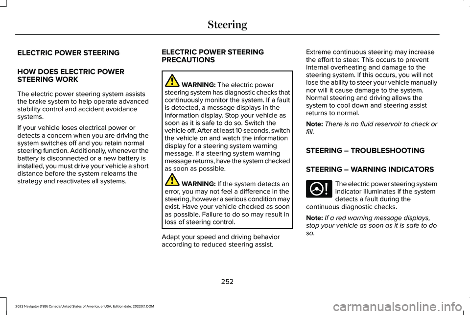 LINCOLN NAVIGATOR 2023 Service Manual ELECTRIC POWER STEERING
HOW DOES ELECTRIC POWERSTEERING WORK
The electric power steering system assiststhe brake system to help operate advancedstability control and accident avoidancesystems.
If your LINCOLN NAVIGATOR 2023 Service Manual ELECTRIC POWER STEERING
HOW DOES ELECTRIC POWERSTEERING WORK
The electric power steering system assiststhe brake system to help operate advancedstability control and accident avoidancesystems.
If your