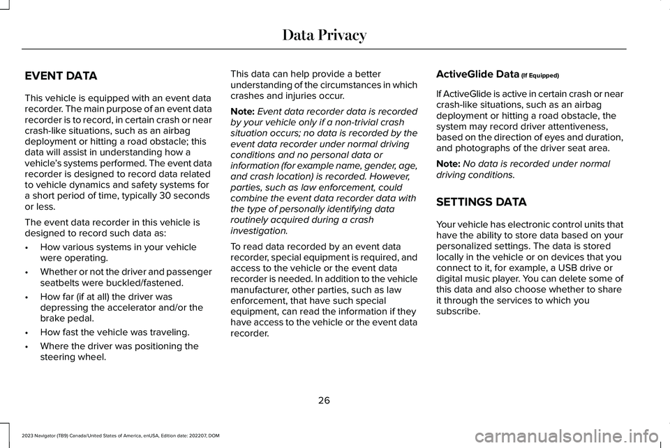 LINCOLN NAVIGATOR 2023 Owners Manual EVENT DATA
This vehicle is equipped with an event datarecorder. The main purpose of an event datarecorder is to record, in certain crash or nearcrash-like situations, such as an airbagdeployment or hi LINCOLN NAVIGATOR 2023 Owners Manual EVENT DATA
This vehicle is equipped with an event datarecorder. The main purpose of an event datarecorder is to record, in certain crash or nearcrash-like situations, such as an airbagdeployment or hi