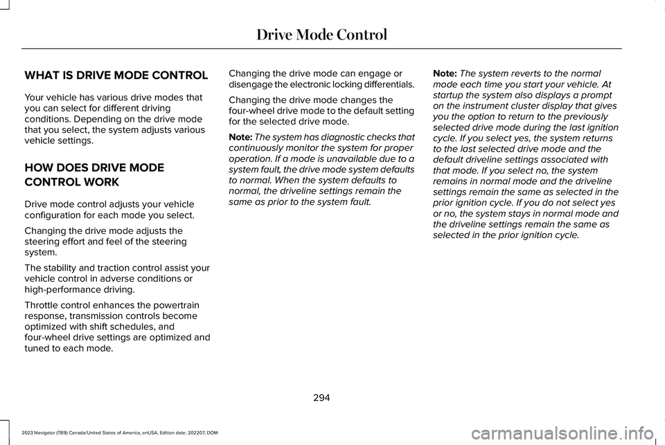 LINCOLN NAVIGATOR 2023 Owners Guide WHAT IS DRIVE MODE CONTROL
Your vehicle has various drive modes thatyou can select for different drivingconditions. Depending on the drive modethat you select, the system adjusts variousvehicle settin LINCOLN NAVIGATOR 2023 Owners Guide WHAT IS DRIVE MODE CONTROL
Your vehicle has various drive modes thatyou can select for different drivingconditions. Depending on the drive modethat you select, the system adjusts variousvehicle settin