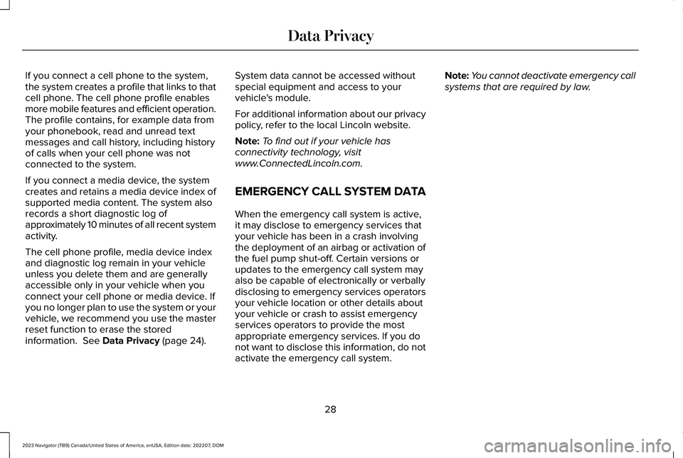 LINCOLN NAVIGATOR 2023  Owners Manual If you connect a cell phone to the system,the system creates a profile that links to thatcell phone. The cell phone profile enablesmore mobile features and efficient operation.The profile contains, fo
