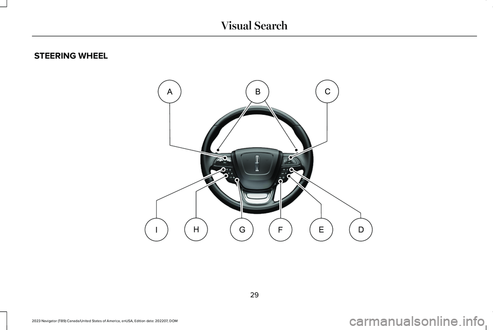 LINCOLN NAVIGATOR 2023 Owners Guide STEERING WHEEL
29
2023 Navigator (TB9) Canada/United States of America, enUSA, Edition date: 202207, DOMVisual SearchDFCABIGHEE358106   