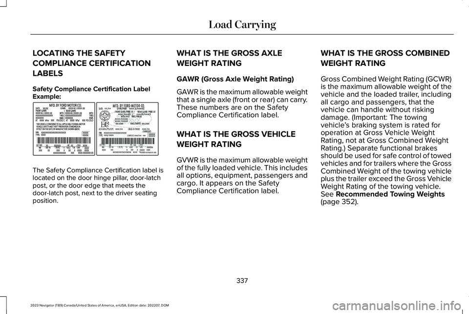 LINCOLN NAVIGATOR 2023 Service Manual LOCATING THE SAFETY
COMPLIANCE CERTIFICATION
LABELS
Safety Compliance Certification LabelExample:
The Safety Compliance Certification label islocated on the door hinge pillar, door-latchpost, or the d LINCOLN NAVIGATOR 2023 Service Manual LOCATING THE SAFETY
COMPLIANCE CERTIFICATION
LABELS
Safety Compliance Certification LabelExample:
The Safety Compliance Certification label islocated on the door hinge pillar, door-latchpost, or the d
