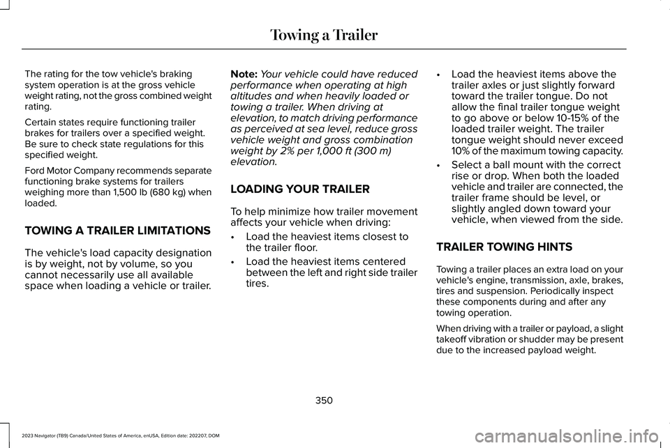 LINCOLN NAVIGATOR 2023 Service Manual The rating for the tow vehicle's brakingsystem operation is at the gross vehicleweight rating, not the gross combined weightrating.
Certain states require functioning trailerbrakes for trailers ov LINCOLN NAVIGATOR 2023 Service Manual The rating for the tow vehicle's brakingsystem operation is at the gross vehicleweight rating, not the gross combined weightrating.
Certain states require functioning trailerbrakes for trailers ov