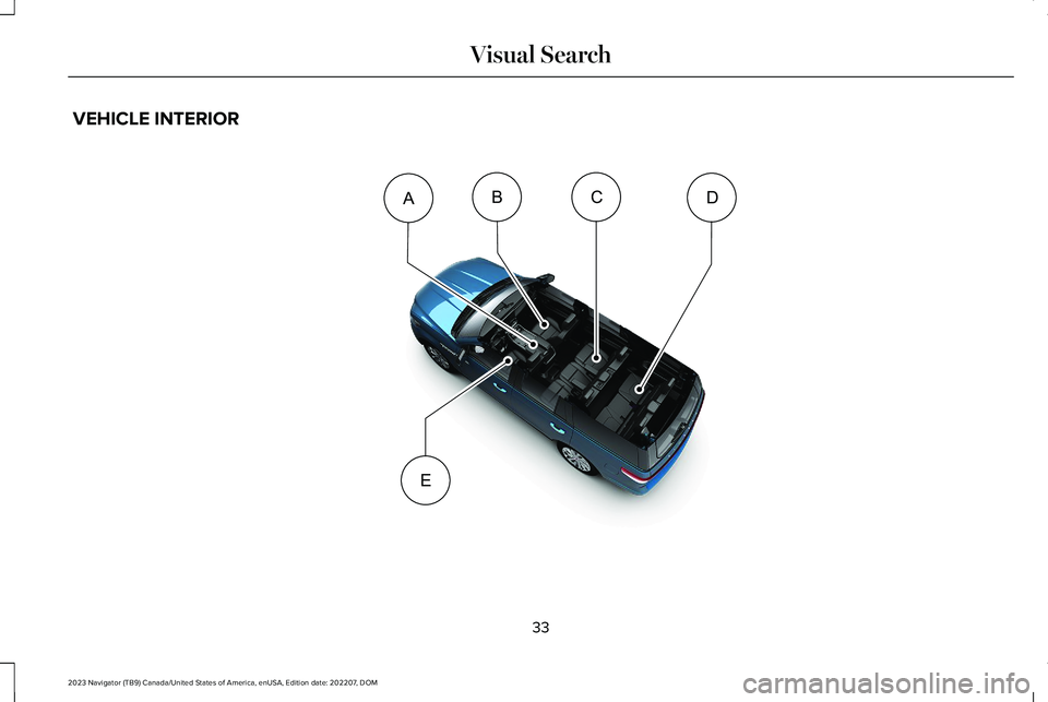 LINCOLN NAVIGATOR 2023 Owners Guide VEHICLE INTERIOR
33
2023 Navigator (TB9) Canada/United States of America, enUSA, Edition date: 202207, DOMVisual SearchDECBA     E358264   