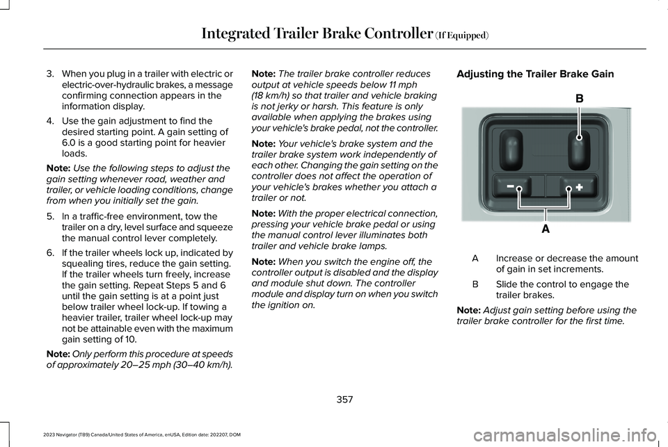 LINCOLN NAVIGATOR 2023 Service Manual 3.When you plug in a trailer with electric orelectric-over-hydraulic brakes, a messageconfirming connection appears in theinformation display.
4.Use the gain adjustment to find thedesired starting poi LINCOLN NAVIGATOR 2023 Service Manual 3.When you plug in a trailer with electric orelectric-over-hydraulic brakes, a messageconfirming connection appears in theinformation display.
4.Use the gain adjustment to find thedesired starting poi