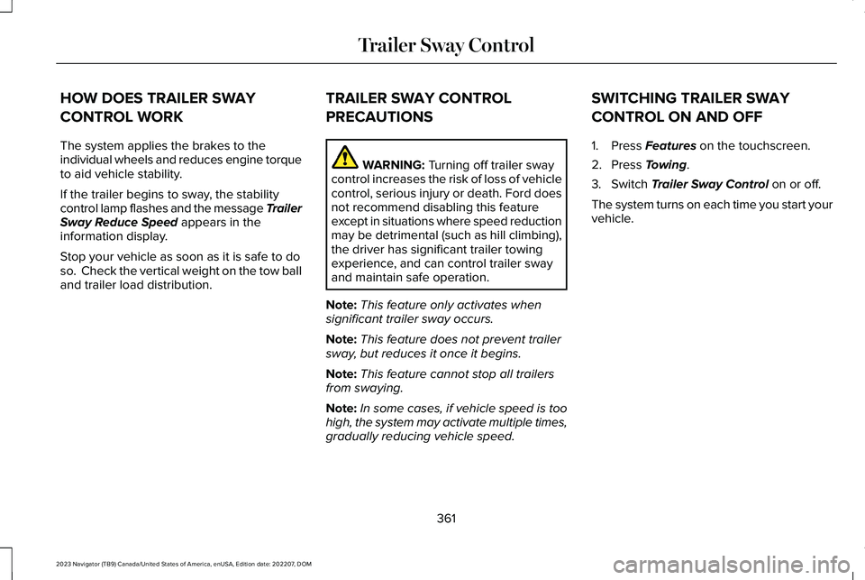 LINCOLN NAVIGATOR 2023 Service Manual HOW DOES TRAILER SWAY
CONTROL WORK
The system applies the brakes to theindividual wheels and reduces engine torqueto aid vehicle stability.
If the trailer begins to sway, the stabilitycontrol lamp fla LINCOLN NAVIGATOR 2023 Service Manual HOW DOES TRAILER SWAY
CONTROL WORK
The system applies the brakes to theindividual wheels and reduces engine torqueto aid vehicle stability.
If the trailer begins to sway, the stabilitycontrol lamp fla