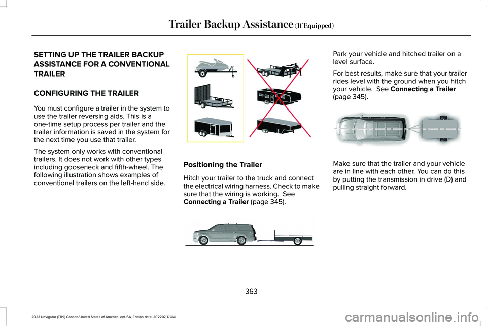 LINCOLN NAVIGATOR 2023 Owners Manual SETTING UP THE TRAILER BACKUP
ASSISTANCE FOR A CONVENTIONAL
TRAILER
CONFIGURING THE TRAILER
You must configure a trailer in the system touse the trailer reversing aids. This is aone-time setup process LINCOLN NAVIGATOR 2023 Owners Manual SETTING UP THE TRAILER BACKUP
ASSISTANCE FOR A CONVENTIONAL
TRAILER
CONFIGURING THE TRAILER
You must configure a trailer in the system touse the trailer reversing aids. This is aone-time setup process