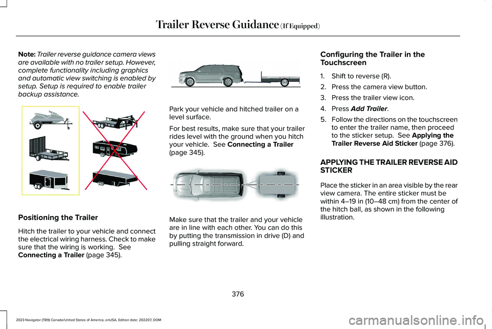 LINCOLN NAVIGATOR 2023 Owners Manual Note:Trailer reverse guidance camera viewsare available with no trailer setup. However,complete functionality including graphicsand automatic view switching is enabled bysetup. Setup is required to en LINCOLN NAVIGATOR 2023 Owners Manual Note:Trailer reverse guidance camera viewsare available with no trailer setup. However,complete functionality including graphicsand automatic view switching is enabled bysetup. Setup is required to en
