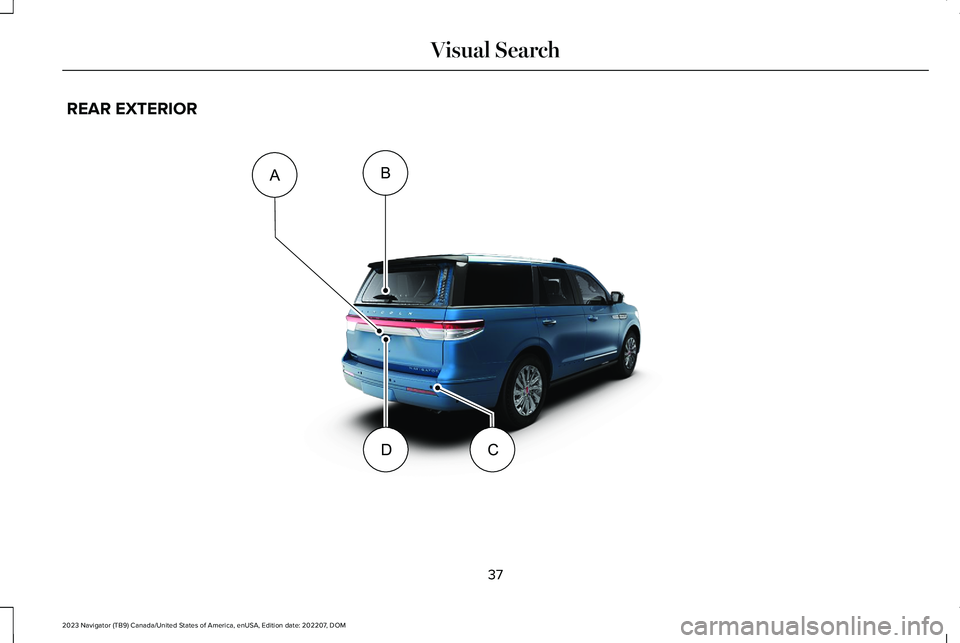 LINCOLN NAVIGATOR 2023 Service Manual REAR EXTERIOR
37
2023 Navigator (TB9) Canada/United States of America, enUSA, Edition date: 202207, DOMVisual SearchDBAC    E358266   