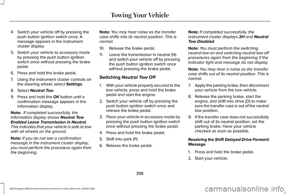 LINCOLN NAVIGATOR 2023 Owners Manual 4.Switch your vehicle off by pressing thepush button ignition switch once. Amessage appears in the instrumentcluster display.
5.Switch your vehicle to accessory modeby pressing the push button ignitio LINCOLN NAVIGATOR 2023 Owners Manual 4.Switch your vehicle off by pressing thepush button ignition switch once. Amessage appears in the instrumentcluster display.
5.Switch your vehicle to accessory modeby pressing the push button ignitio