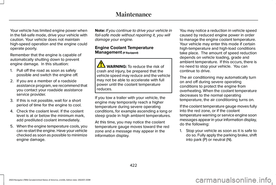 LINCOLN NAVIGATOR 2023 Owners Manual Your vehicle has limited engine power whenin the fail-safe mode, drive your vehicle withcaution. Your vehicle does not maintainhigh-speed operation and the engine couldoperate poorly.
Remember that th LINCOLN NAVIGATOR 2023 Owners Manual Your vehicle has limited engine power whenin the fail-safe mode, drive your vehicle withcaution. Your vehicle does not maintainhigh-speed operation and the engine couldoperate poorly.
Remember that th