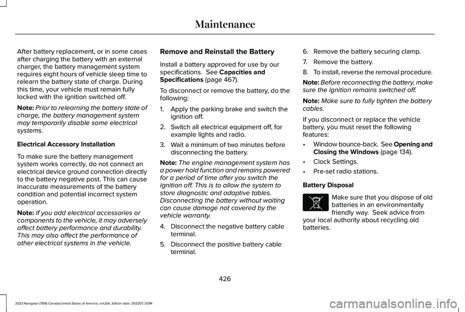LINCOLN NAVIGATOR 2023 Owners Manual After battery replacement, or in some casesafter charging the battery with an externalcharger, the battery management systemrequires eight hours of vehicle sleep time torelearn the battery state of ch LINCOLN NAVIGATOR 2023 Owners Manual After battery replacement, or in some casesafter charging the battery with an externalcharger, the battery management systemrequires eight hours of vehicle sleep time torelearn the battery state of ch