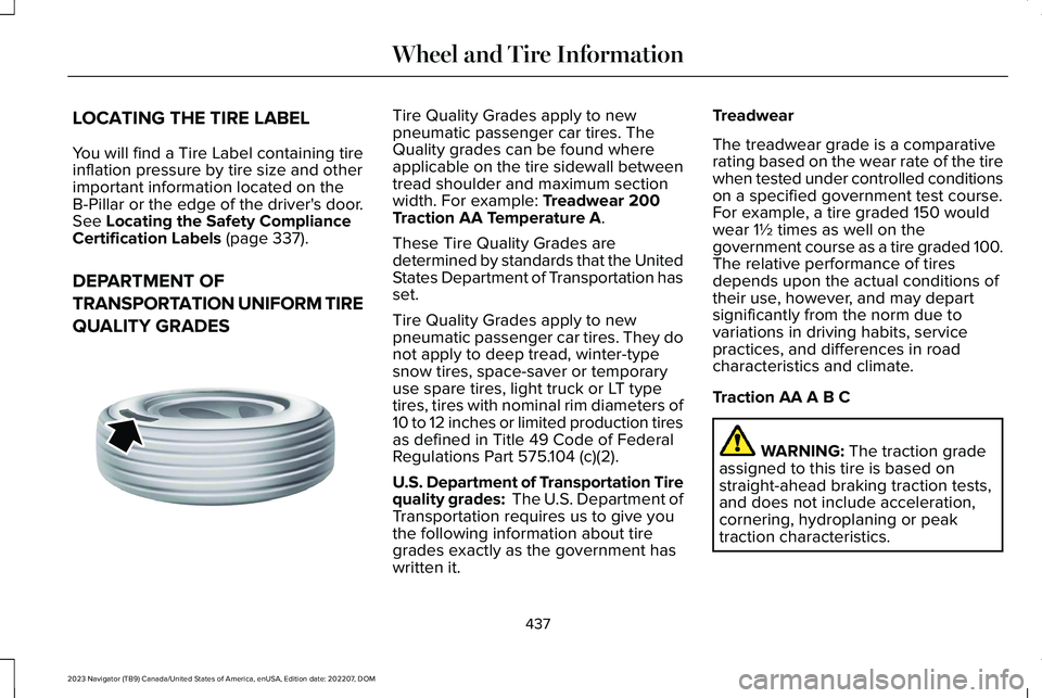 LINCOLN NAVIGATOR 2023  Owners Manual LOCATING THE TIRE LABEL
You will find a Tire Label containing tireinflation pressure by tire size and otherimportant information located on theB-Pillar or the edge of the driver's door.See Locatin