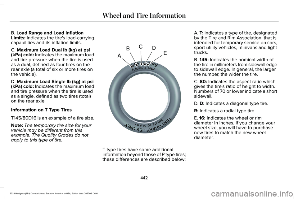 LINCOLN NAVIGATOR 2023  Owners Manual B. Load Range and Load InflationLimits: Indicates the tire's load-carryingcapabilities and its inflation limits.
C. Maximum Load Dual lb (kg) at psi(kPa) cold: Indicates the maximum loadand tire p